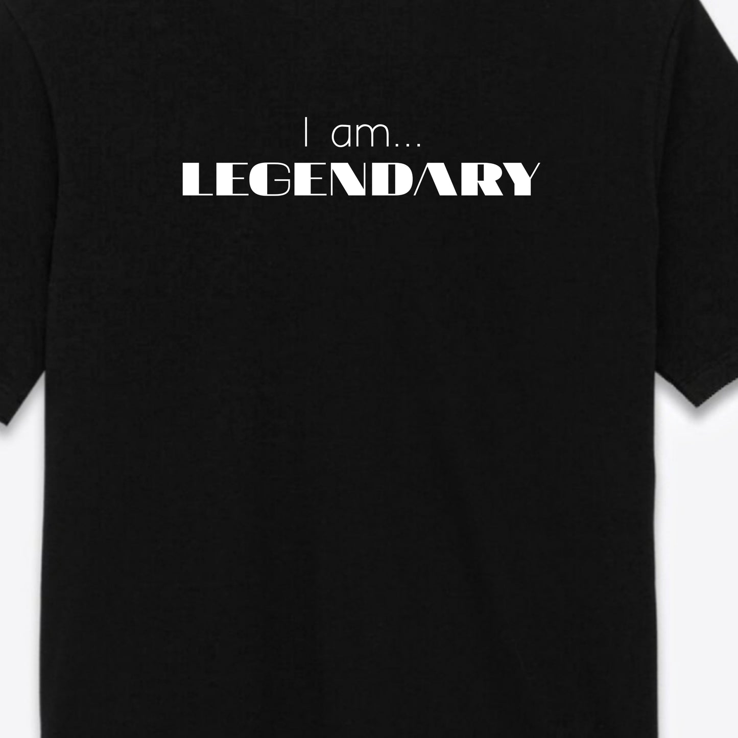 I am LEGENDARY t-shirt